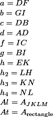 a=DF
 \\ b=GI
 \\ c=DB
 \\ d=AD
 \\ f=IC
 \\ g=BI
 \\ h=EK
 \\ h_2=LH
 \\ h_3=KN
 \\ h_4=NL
 \\ Al=A_{JKLM}
 \\ At=A_{\text{rectangle}}